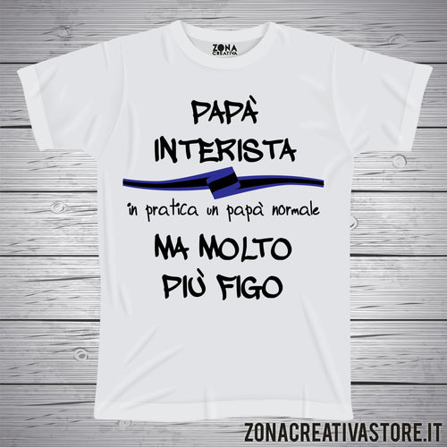 T-shirt festa del papà PAPA' INTERISTA IN PRATICA UN PAPA' NORMALE MA MOLTO PIU' FIGO
