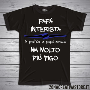 T-shirt festa del papà PAPA' INTERISTA IN PRATICA UN PAPA' NORMALE MA MOLTO PIU' FIGO