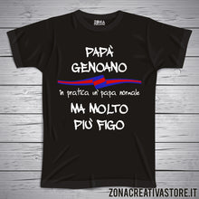 Carica l'immagine nel visualizzatore di Gallery, T-shirt festa del papà PAPA' GENOANO IN PRATICA UN PAPA' NORMALE MA MOLTO PIU' FIGO