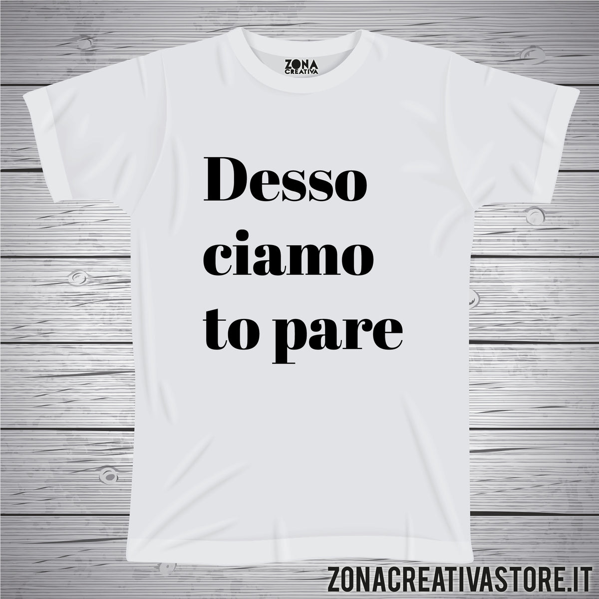 T-shirt divertente con frase in dialetto veneto DESSO CIAMO TO PARE –  zonacreativastore