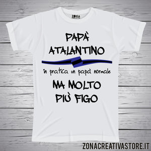 T-shirt festa del papà PAPA' ATALANTINO IN PRATICA UN PAPA' NORMALE MA MOLTO PIU' FIGO