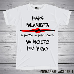 T-shirt festa del papà PAPA' MILANISTA IN PRATICA UN PAPA' NORMALE MA MOLTO PIU' FIGO