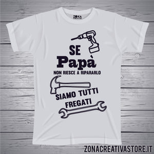 T-shirt festa del papà SE PAPA' NON RIESCE A RIPARARLO
