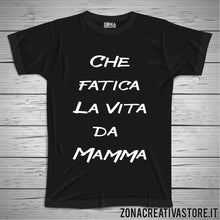 Carica l'immagine nel visualizzatore di Gallery, T-shirt per la festa della mamma CHE FATICA LA VITA DA MAMMA