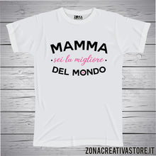 Carica l'immagine nel visualizzatore di Gallery, T-shirt MAMMA SEI LA MIGLIORE DEL MONDO