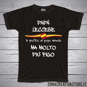 T-shirt festa del papà PAPA' LECCESE IN PRATICA UN PAPA' NORMALE MA MOLTO PIU' FIGO