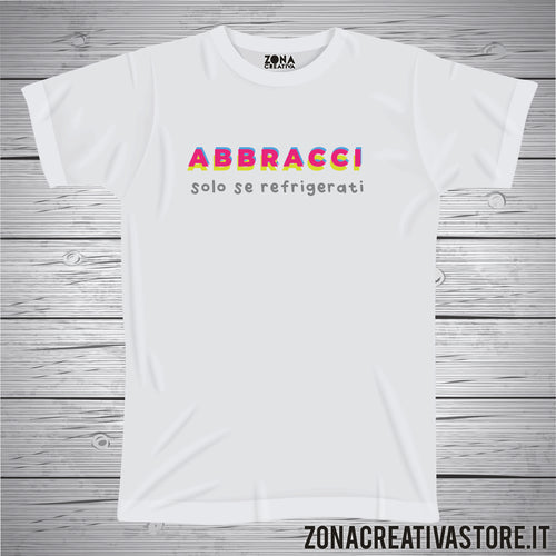 T-shirt ABBRACCI SOLO SE REFRIGERATI