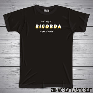 T-shirt CHI NON RICORDA NON C'ERA