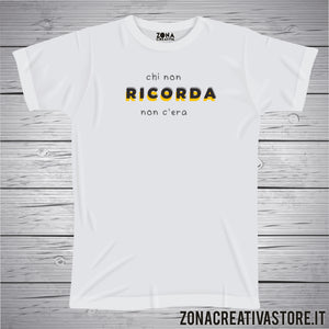 T-shirt CHI NON RICORDA NON C'ERA