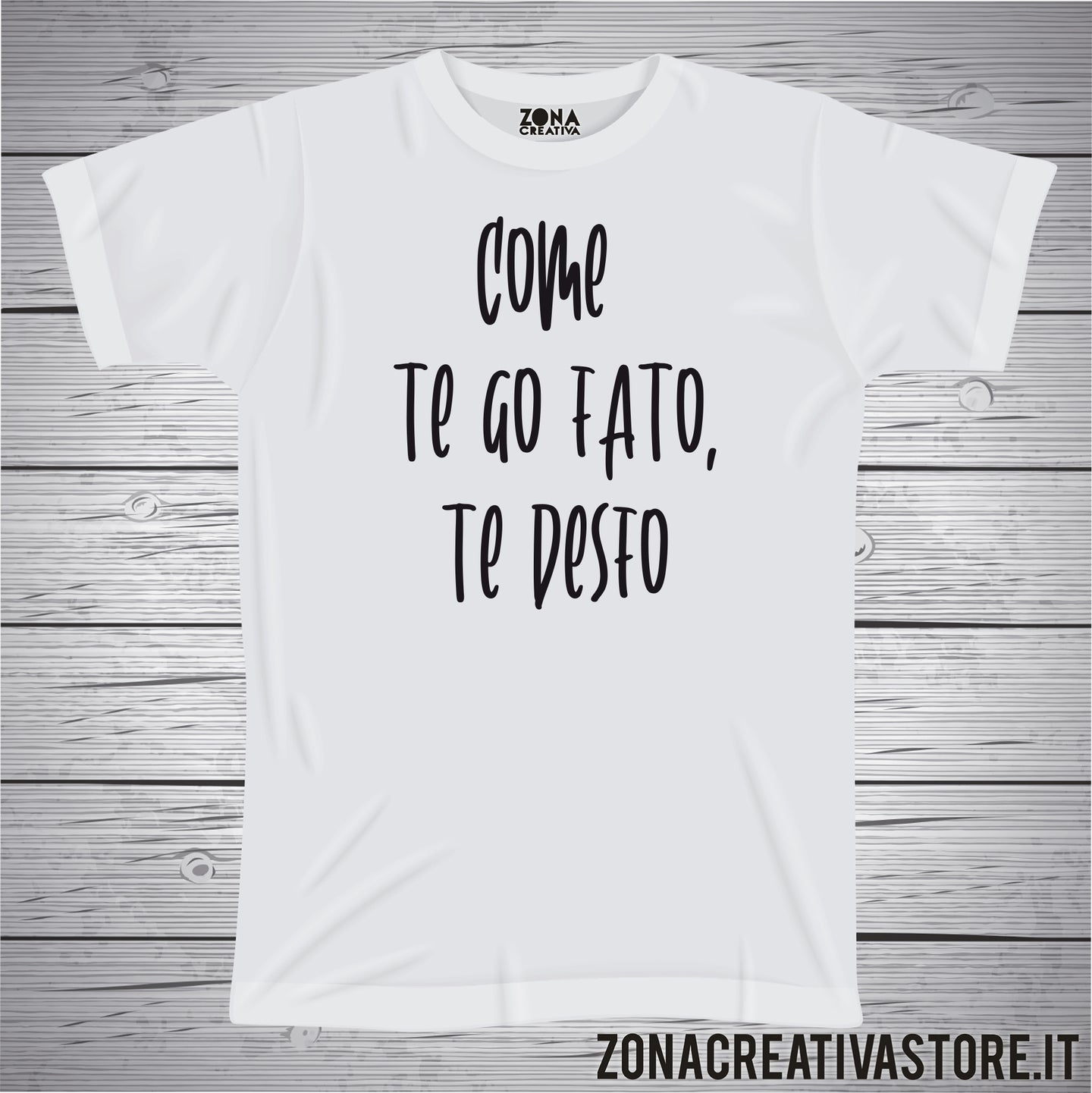 T-shirt divertente con frase in dialetto veneto come te go fato, te desfo