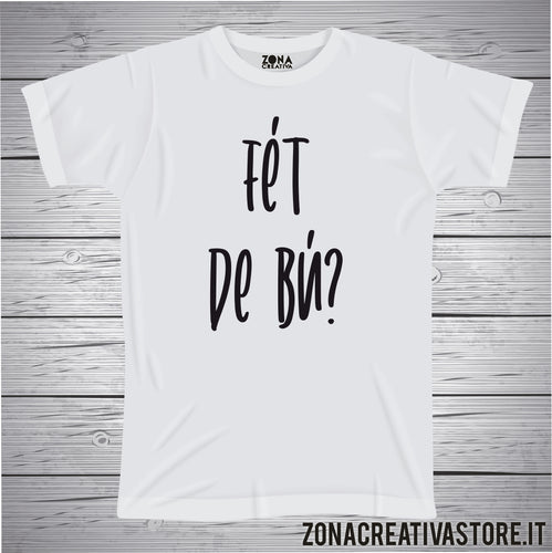 T-shirt divertente con frase in dialetto Fèt de bù?