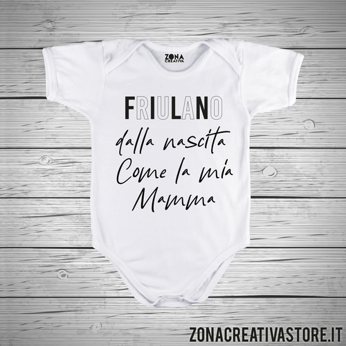 Body neonato FRIULANO DALLA NASCITA COME MIA MAMMA