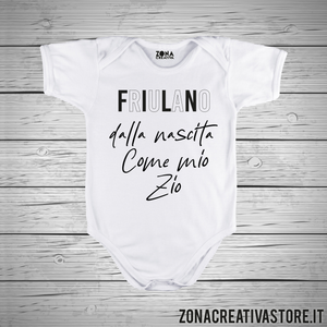Body neonato FRIULANO DALLA NASCITA COME MIO ZIO