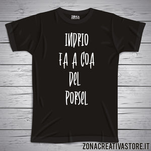 T-shirt divertente con frase in dialetto veneto indrio fa a coa del porsel