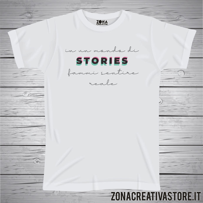 T-shirt IN UN MONDO DI STORIES FAMMI SENTIRE REALE