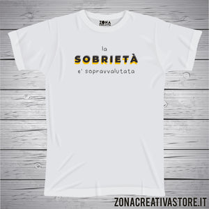 T-shirt LA SOBRIETA' E' SOPRAVVALUTATA
