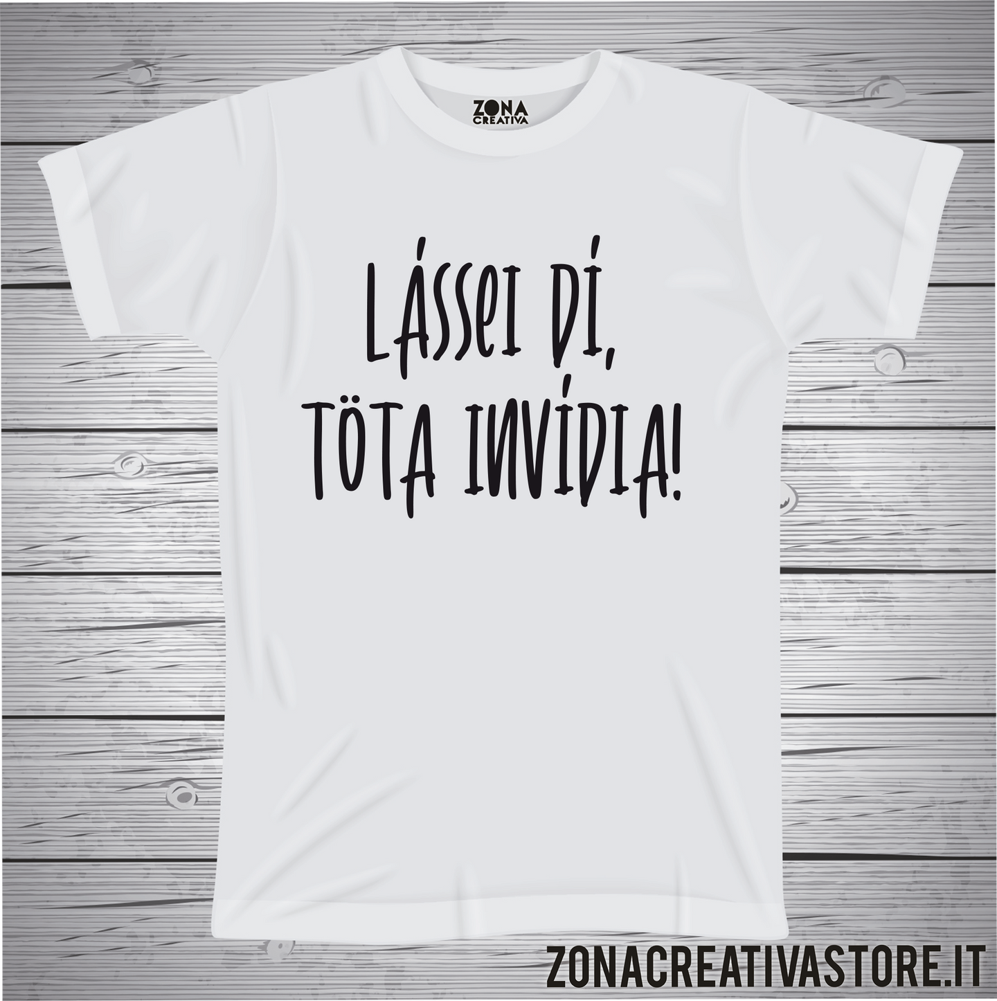 T-shirt divertente con frase in dialetto Làssei dì tota invìdia!