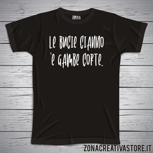 T-shirt divertente con frase in dialetto romano LE BUCIE CIANNO E' GAMBE CORTE