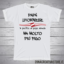 Carica l&#39;immagine nel visualizzatore di Gallery, T-shirt festa del papà PAPA&#39; LIVORNESE IN PRATICA UN PAPA&#39; NORMALE MA MOLTO PIU&#39; FIGO