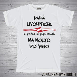 T-shirt festa del papà PAPA' LIVORNESE IN PRATICA UN PAPA' NORMALE MA MOLTO PIU' FIGO