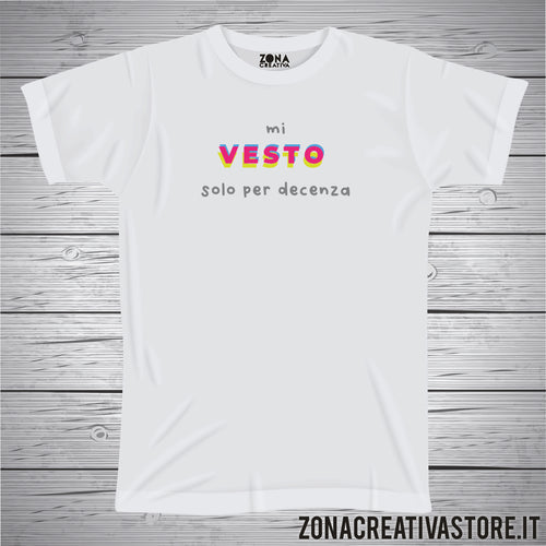 T-shirt MI VESTO SOLO PER DECENZA