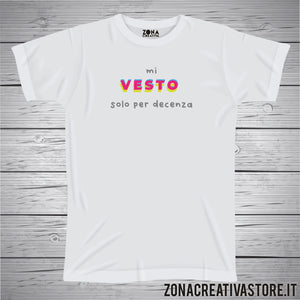 T-shirt MI VESTO SOLO PER DECENZA