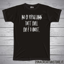 Carica l'immagine nel visualizzatore di Gallery, T-shirt divertente con frase in dialetto napoletano Mo ce ripigliamm’ tutt’ chell che è ‘o nuost’