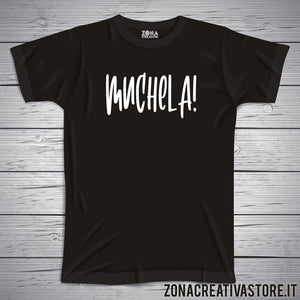 T-shirt divertente con frase in dialetto milanese Muchela!