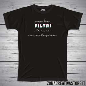 T-shirt NON HO FILTRI ... TRANNE SU INSTAGRAM