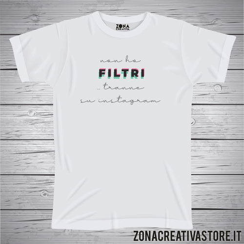 T-shirt NON HO FILTRI ... TRANNE SU INSTAGRAM