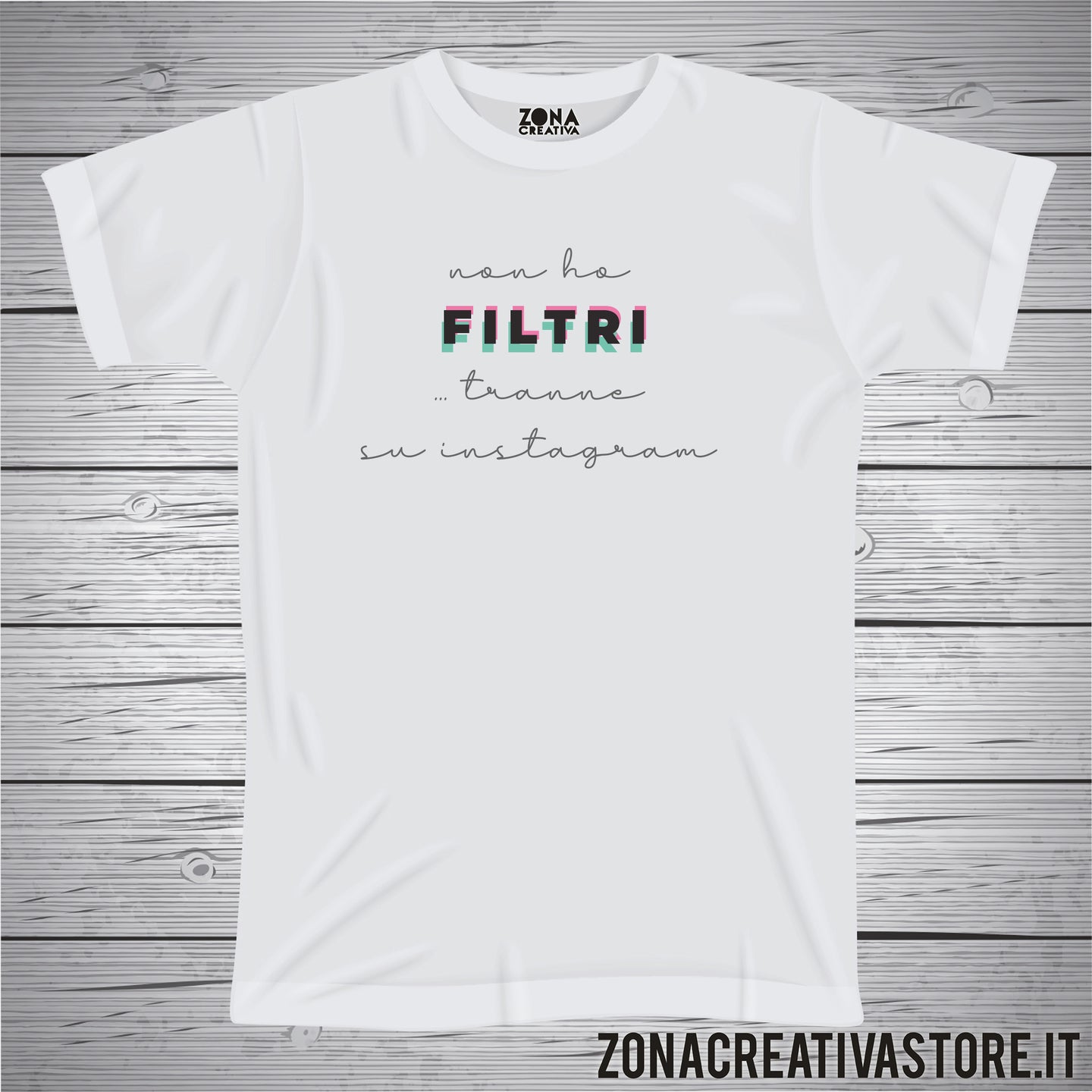 T-shirt NON HO FILTRI ... TRANNE SU INSTAGRAM