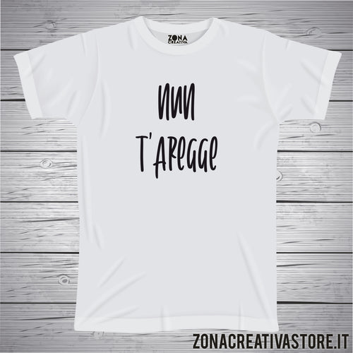 T-shirt divertente con frase in dialetto romano NUN T'AREGGE