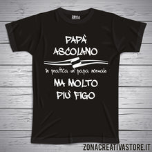 Carica l&#39;immagine nel visualizzatore di Gallery, T-shirt festa del papà PAPA&#39; ASCOLANO IN PRATICA UN PAPA&#39; NORMALE MA MOLTO PIU&#39; FIGO