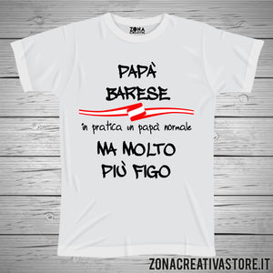 T-shirt festa del papà PAPA' BARESE IN PRATICA UN PAPA' NORMALE MA MOLTO PIU' FIGO