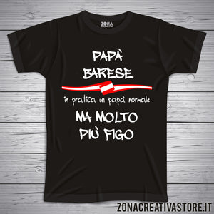 T-shirt festa del papà PAPA' BARESE IN PRATICA UN PAPA' NORMALE MA MOLTO PIU' FIGO