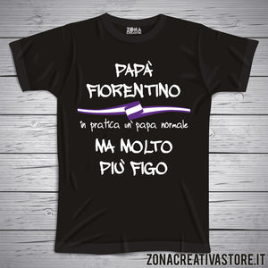 T-shirt festa del papà PAPA' FIORENTINO IN PRATICA UN PAPA' NORMALE MA MOLTO PIU' FIGO