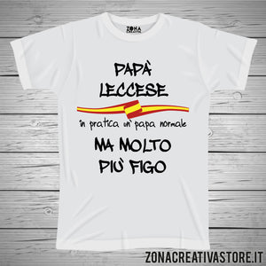 T-shirt festa del papà PAPA' LECCESE IN PRATICA UN PAPA' NORMALE MA MOLTO PIU' FIGO