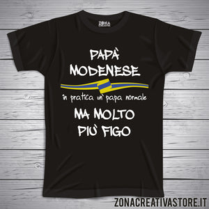 T-shirt festa del papà PAPA' MODENESE IN PRATICA UN PAPA' NORMALE MA MOLTO PIU' FIGO