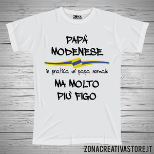 T-shirt festa del papà PAPA' MODENESE IN PRATICA UN PAPA' NORMALE MA MOLTO PIU' FIGO