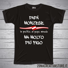 Carica l&#39;immagine nel visualizzatore di Gallery, T-shirt festa del papà PAPA&#39; MONZESE IN PRATICA UN PAPA&#39; NORMALE MA MOLTO PIU&#39; FIGO