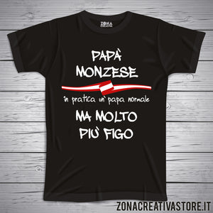 T-shirt festa del papà PAPA' MONZESE IN PRATICA UN PAPA' NORMALE MA MOLTO PIU' FIGO