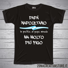 Carica l&#39;immagine nel visualizzatore di Gallery, T-shirt festa del papà PAPA&#39; NAPOLETANO IN PRATICA UN PAPA&#39; NORMALE MA MOLTO PIU&#39; FIGO