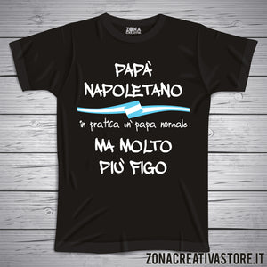 T-shirt festa del papà PAPA' NAPOLETANO IN PRATICA UN PAPA' NORMALE MA MOLTO PIU' FIGO