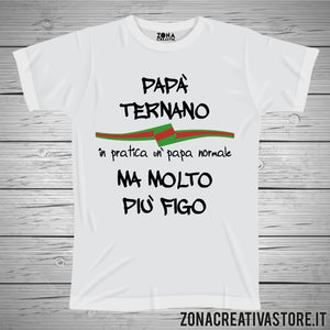 T-shirt festa del papà PAPA' TERNANO IN PRATICA UN PAPA' NORMALE MA MOLTO PIU' FIGO