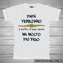 Carica l&#39;immagine nel visualizzatore di Gallery, T-shirt festa del papà PAPA&#39; VENEZIANO IN PRATICA UN PAPA&#39; NORMALE MA MOLTO PIU&#39; FIGO