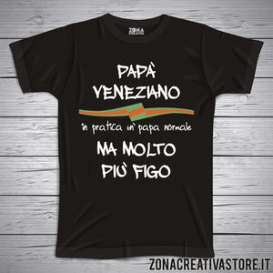 T-shirt festa del papà PAPA' VENEZIANO IN PRATICA UN PAPA' NORMALE MA MOLTO PIU' FIGO