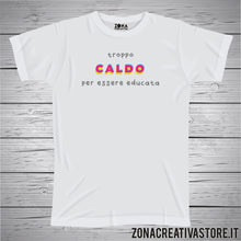 Carica l&#39;immagine nel visualizzatore di Gallery, T-shirt TROPPO CALDO PER ESSERE EDUCATA