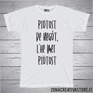 T-shirt divertente con frase in dialetto Piotost de negot l'he mei piotost