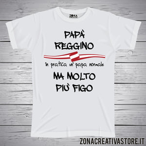 T-shirt festa del papà PAPA' REGGINO IN PRATICA UN PAPA' NORMALE MA MOLTO PIU' FIGO