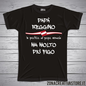 T-shirt festa del papà PAPA' REGGINO IN PRATICA UN PAPA' NORMALE MA MOLTO PIU' FIGO